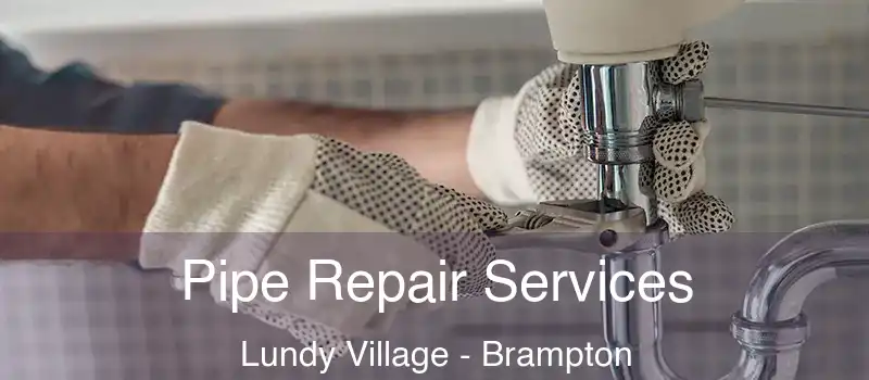  Pipe Repair Services Lundy Village - Brampton